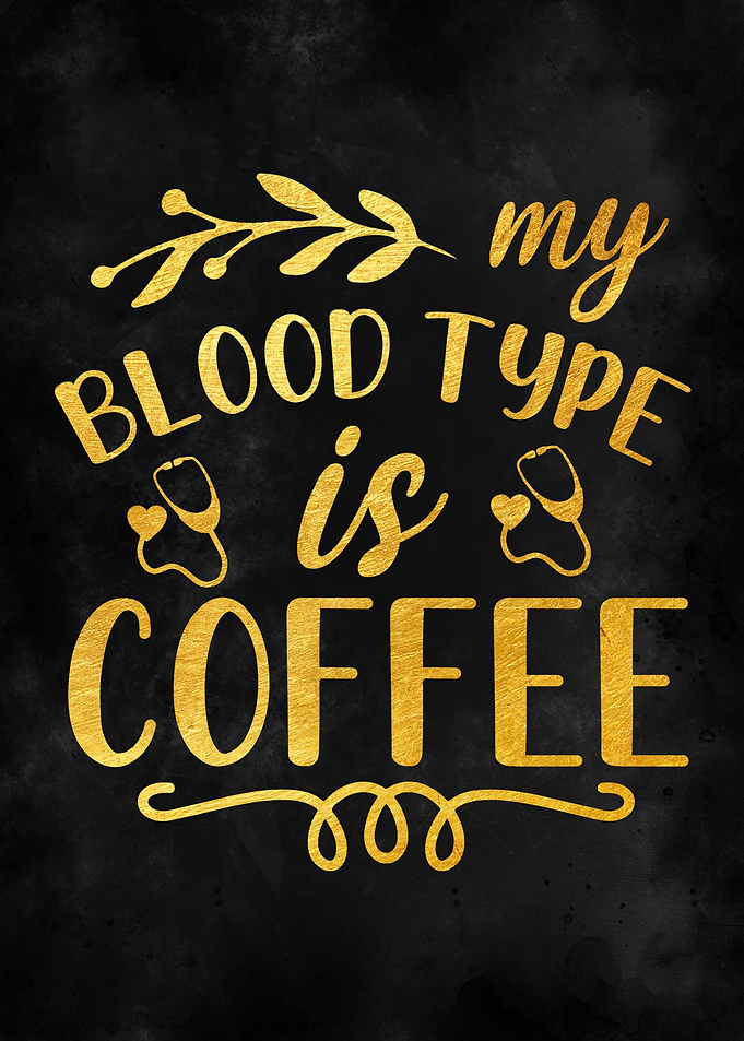 My Blood Type is Coffee