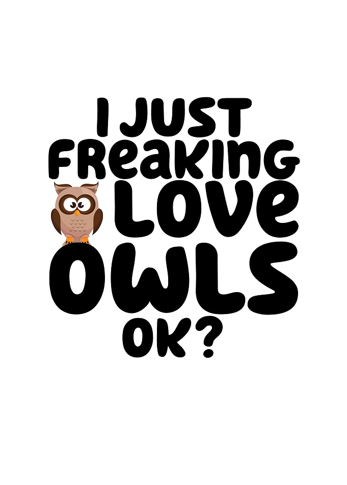 I Just Freaking Love Owls