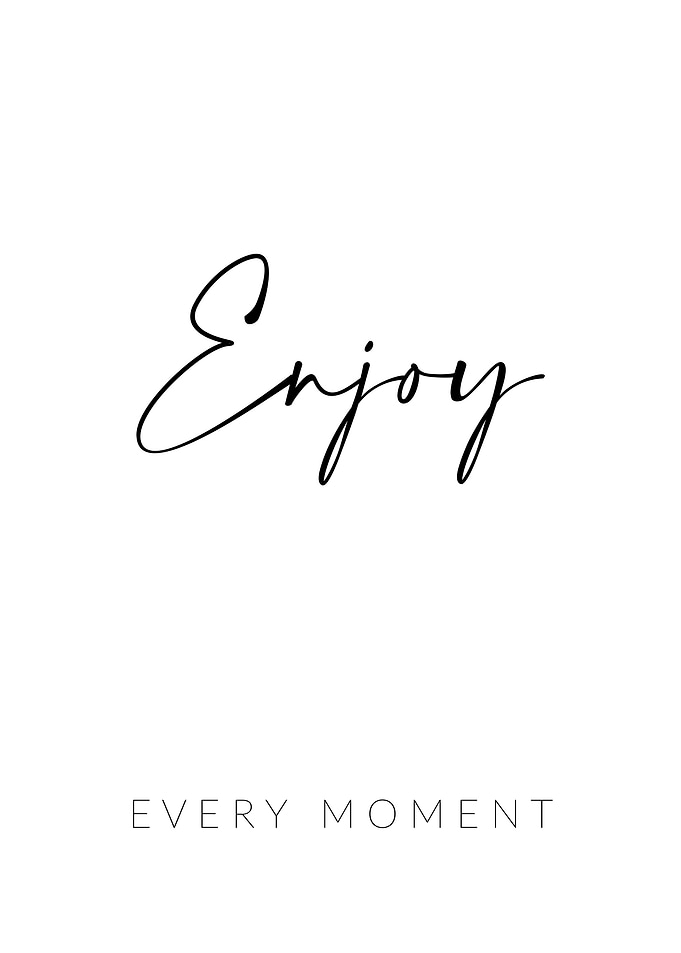 Enjoy Every Moment