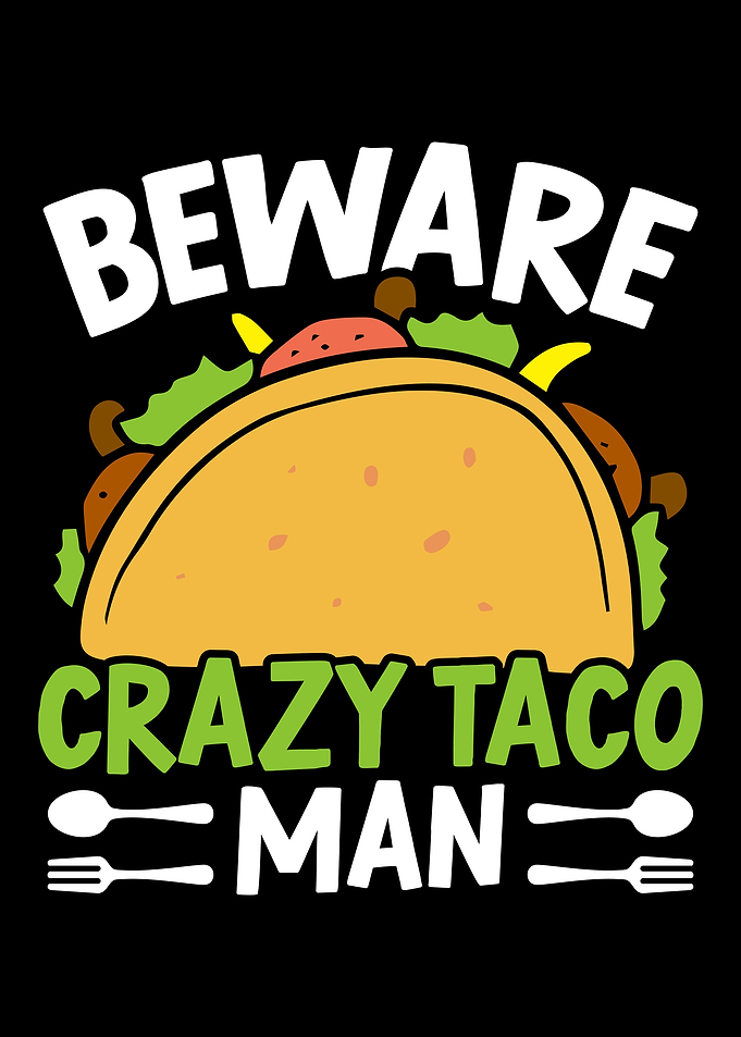 Beware Crazy Taco Man