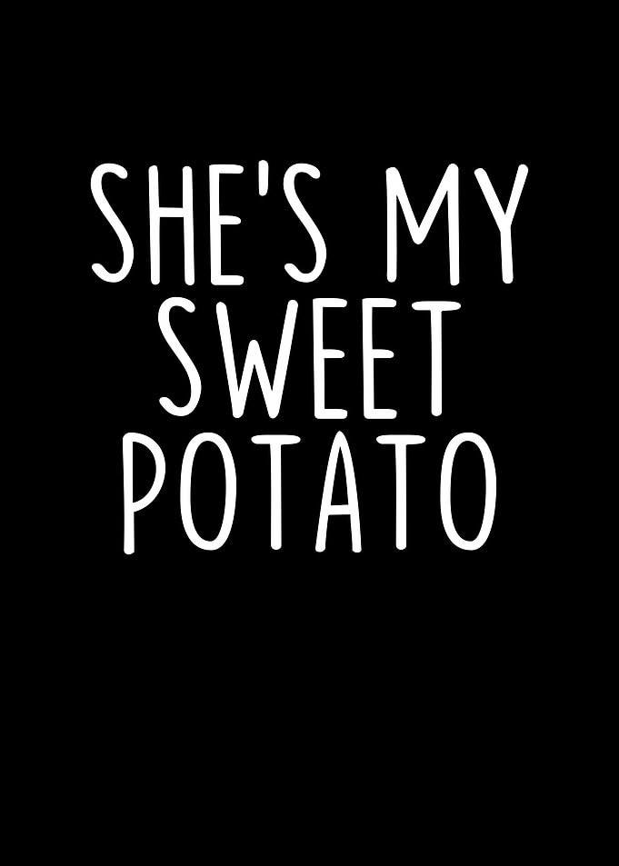 Shes My Sweet Potato