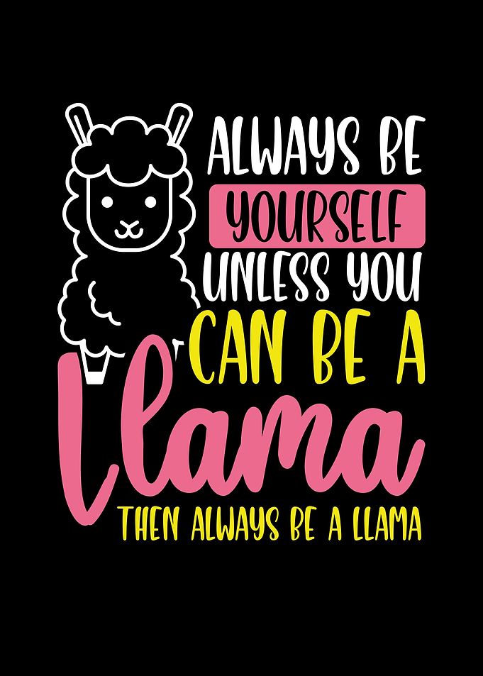 Then always be a llama