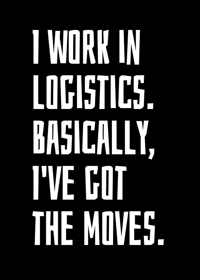 I Work In Logistics
