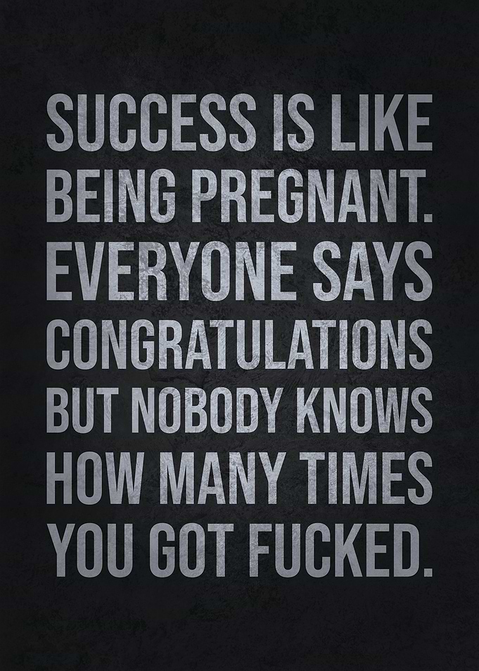 Success Is Like Pregnant