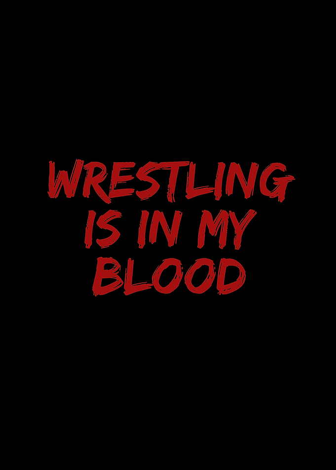 Wrestling is in my blood