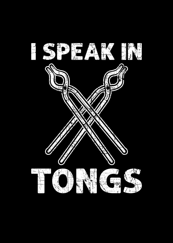 I Speak in Tongs Forging