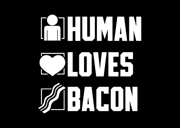 Human Loves Bacon