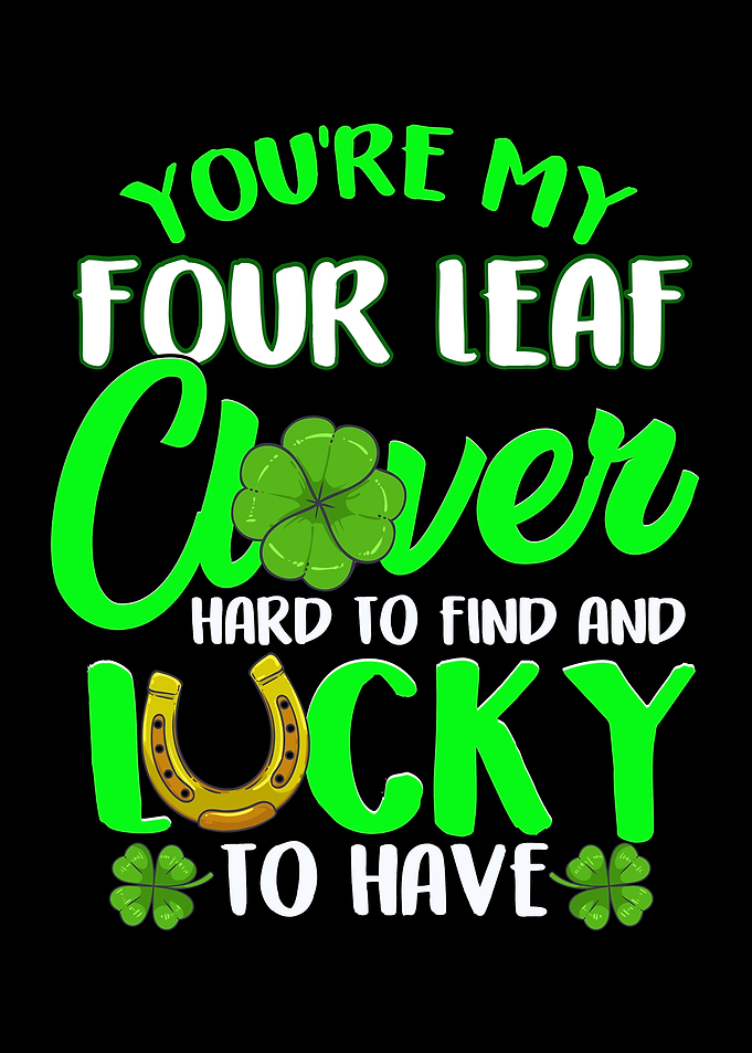 Youre My Four Leaf Clover