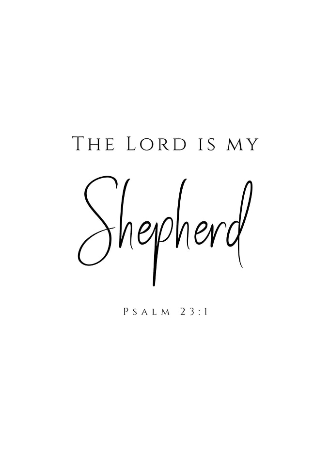 The Lord is my shepherd