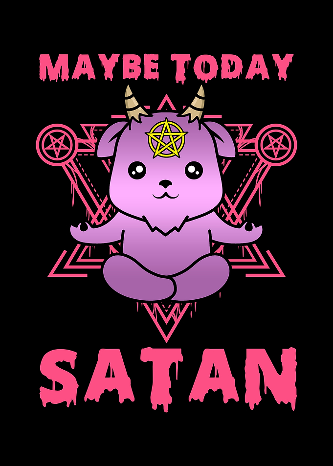 Maybe today Satan