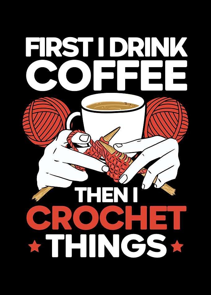 Drink Coffee Then Crochet