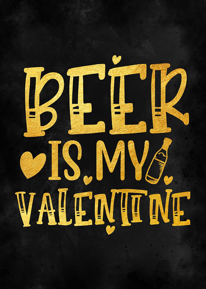 Beer is my valentine