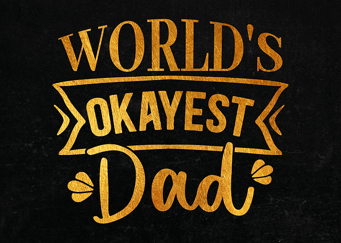 Worlds okayest dad