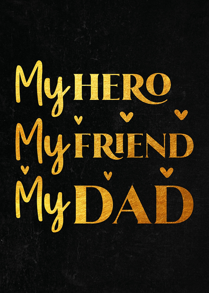 My hero my friend my dad