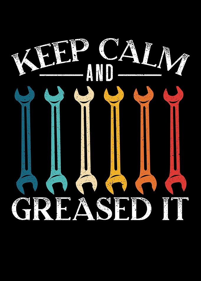 Keep Calm And Greased It