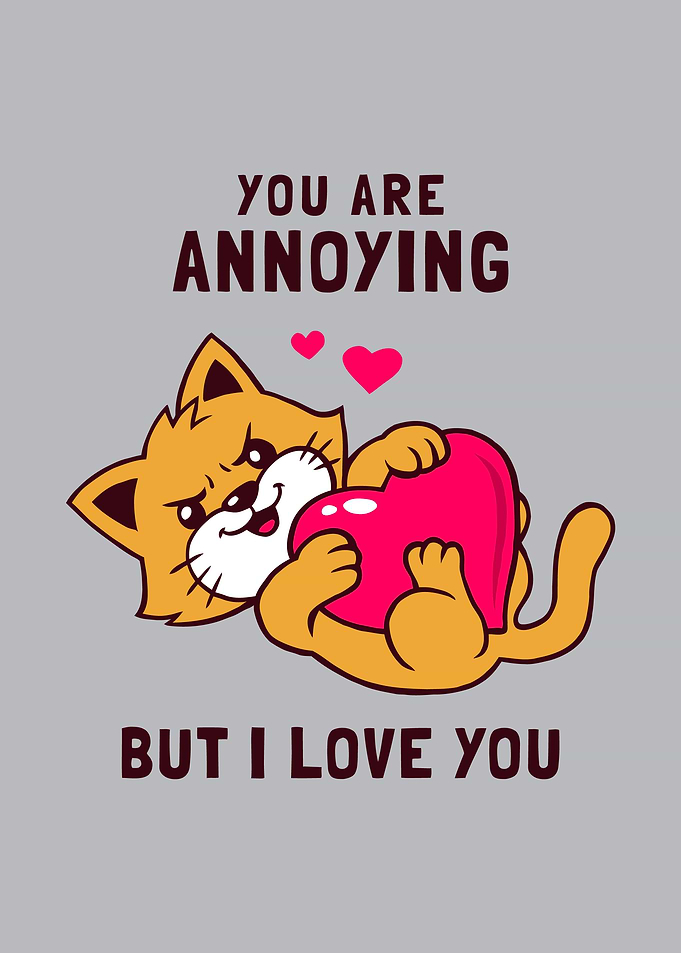 Annoying But I Love You