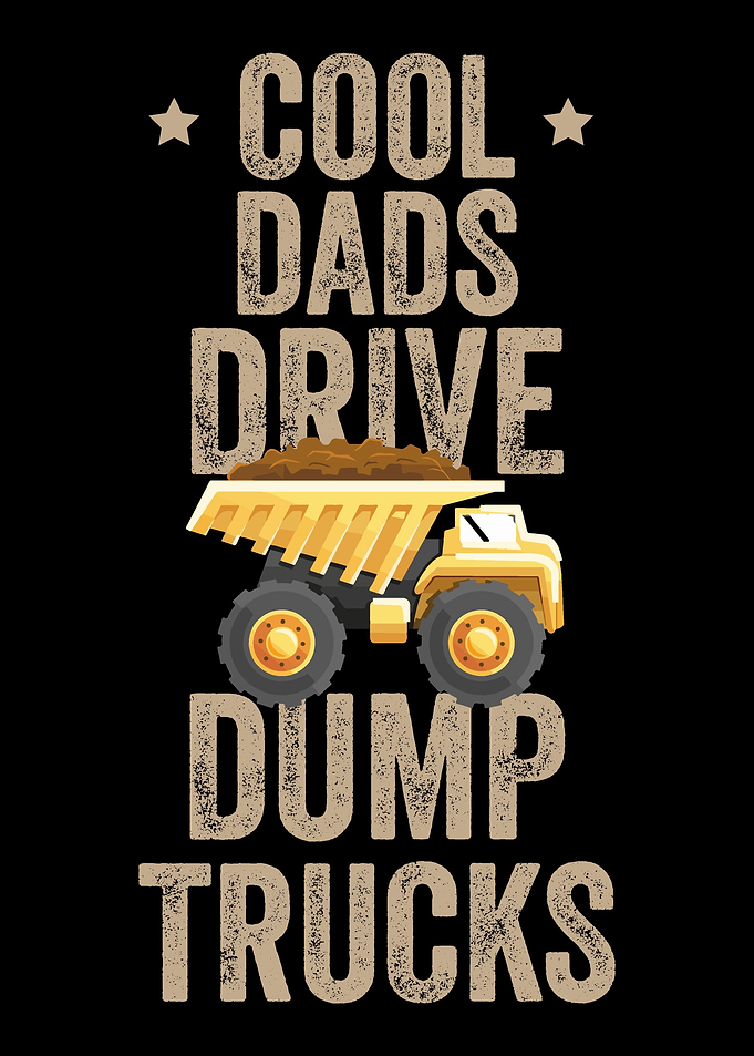 Cool Dads Drive Dump Truck