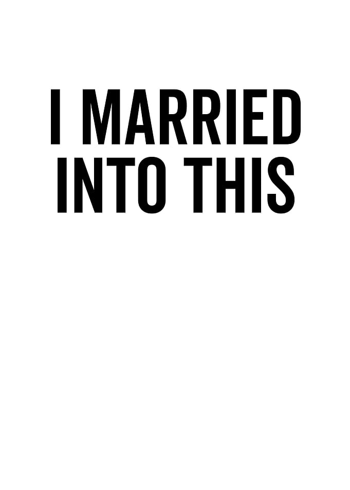 I Married Into This