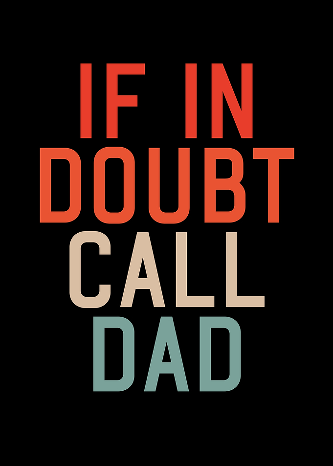 If in doubt call dad