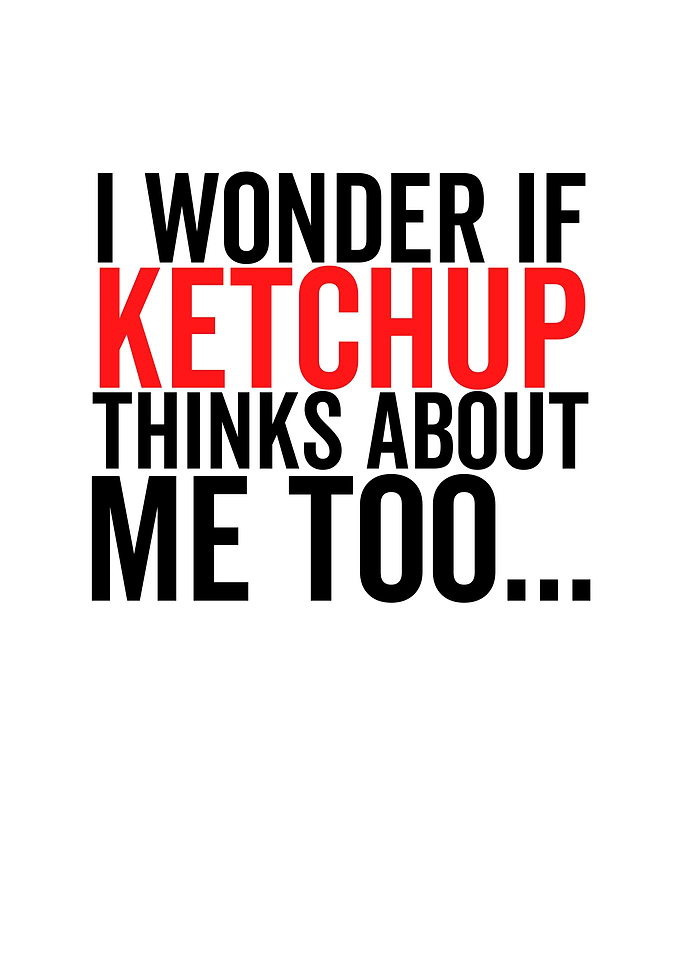 I Wonder If Ketchup Thinks