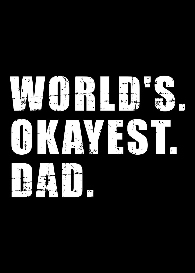 Okayest dad ever funny fat