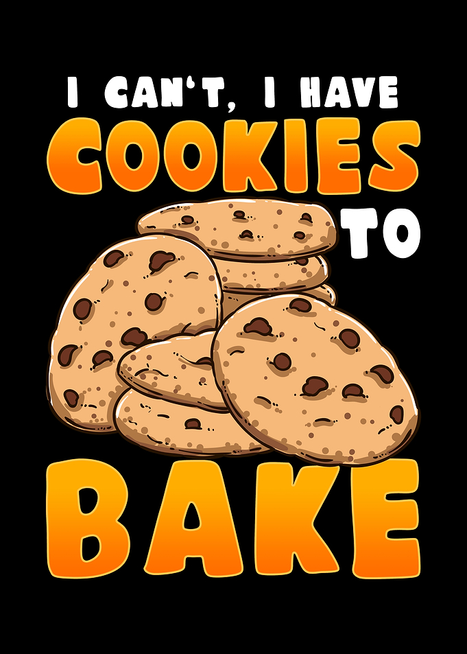 I Have Cookies To Bake