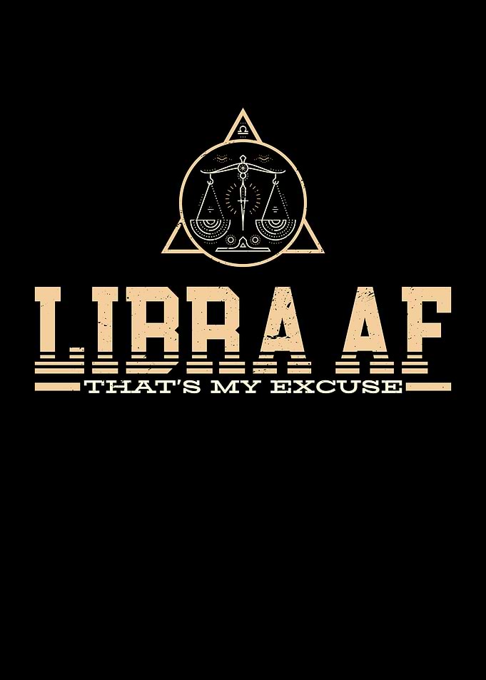 Libra AF Thats An Excuse
