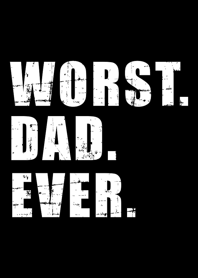 Worst dad ever funny fathe