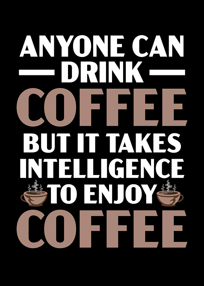 Anyone Can Drink Coffee