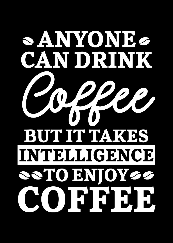 Anyone Can Drink Coffee