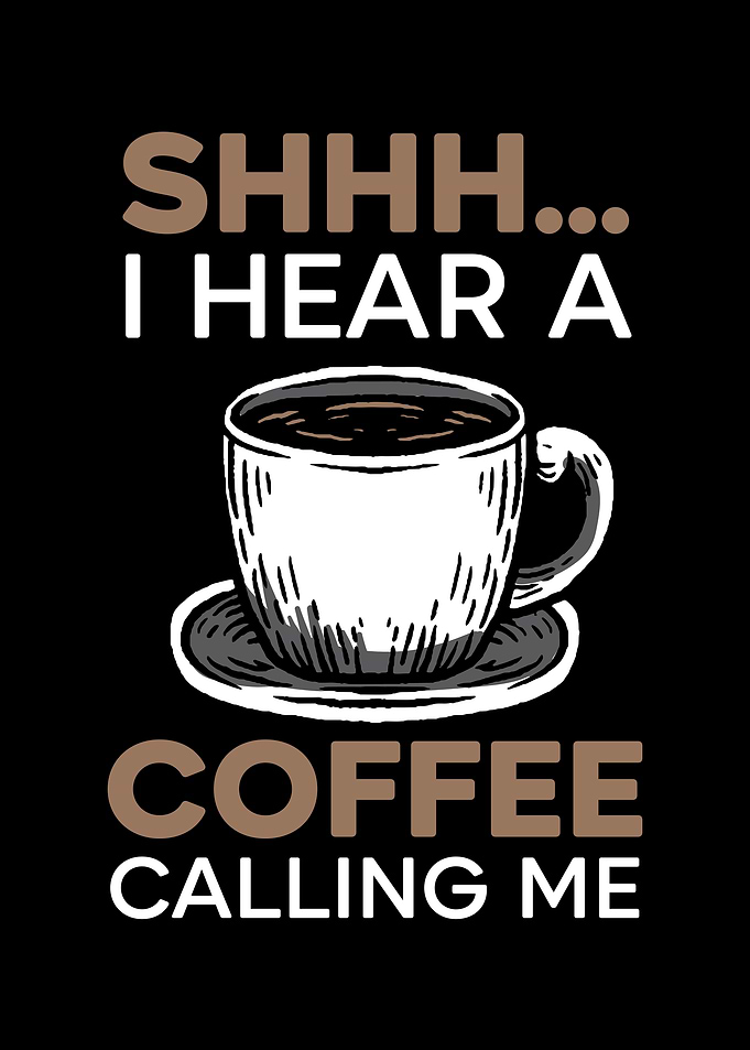 I Hear A Coffee Calling Me