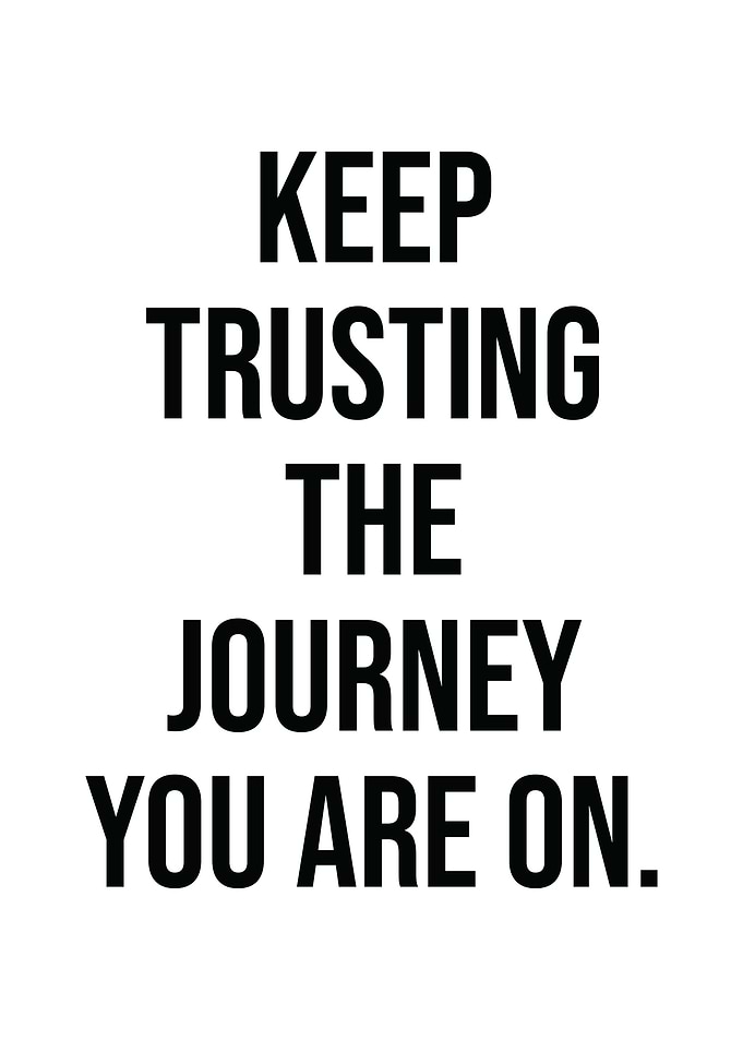 Keep Trusting The Journey