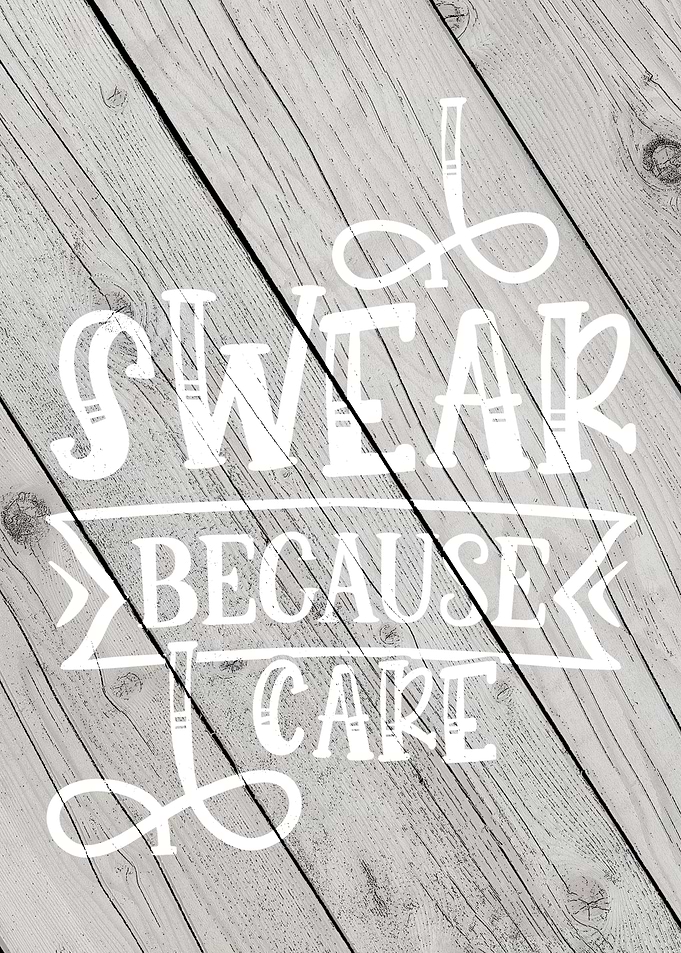 I Swear because I care