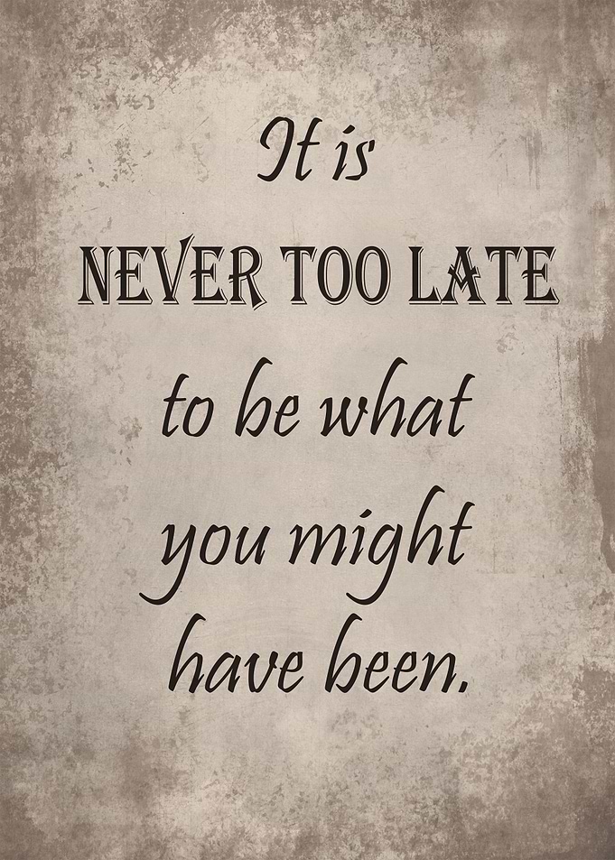 Never too late