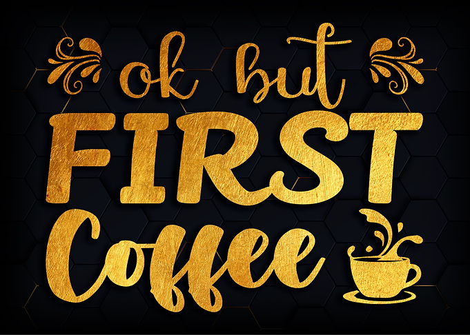Ok but first coffee