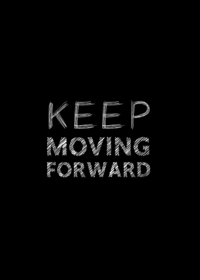 Keep moving forward