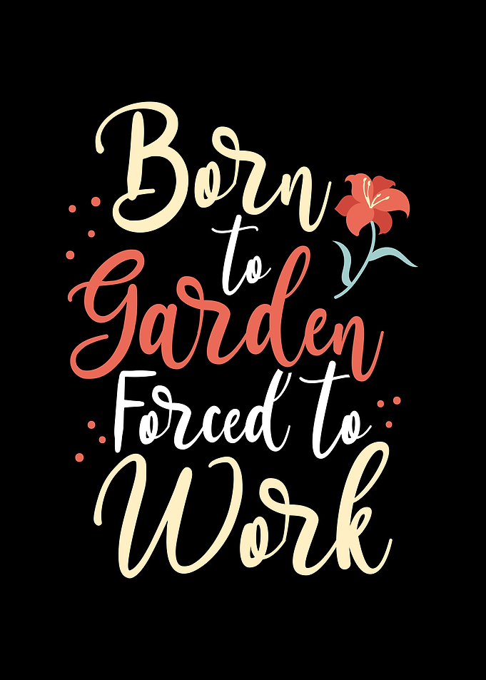 Born to garden work