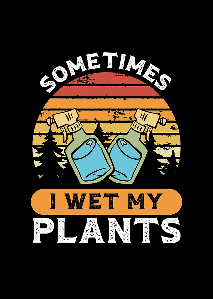 Sometimes I wet my plants