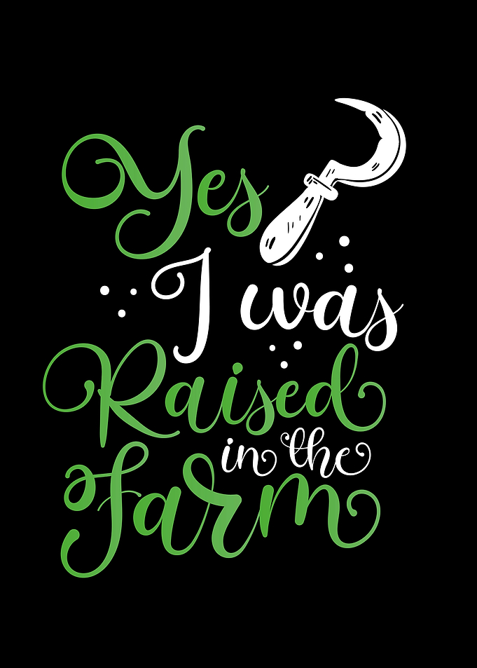 I was raised in the farm