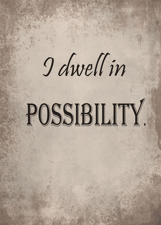 I dwell in possibility
