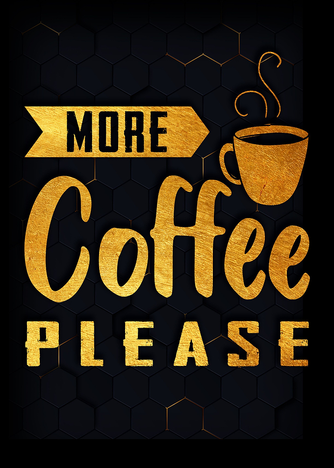 More coffee please