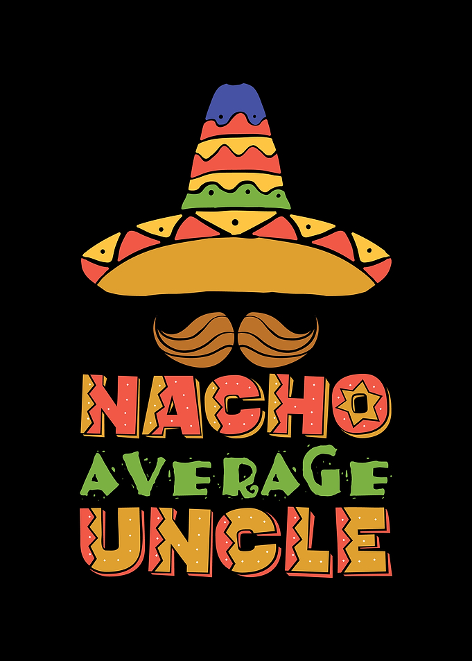 Nacho Average Uncle