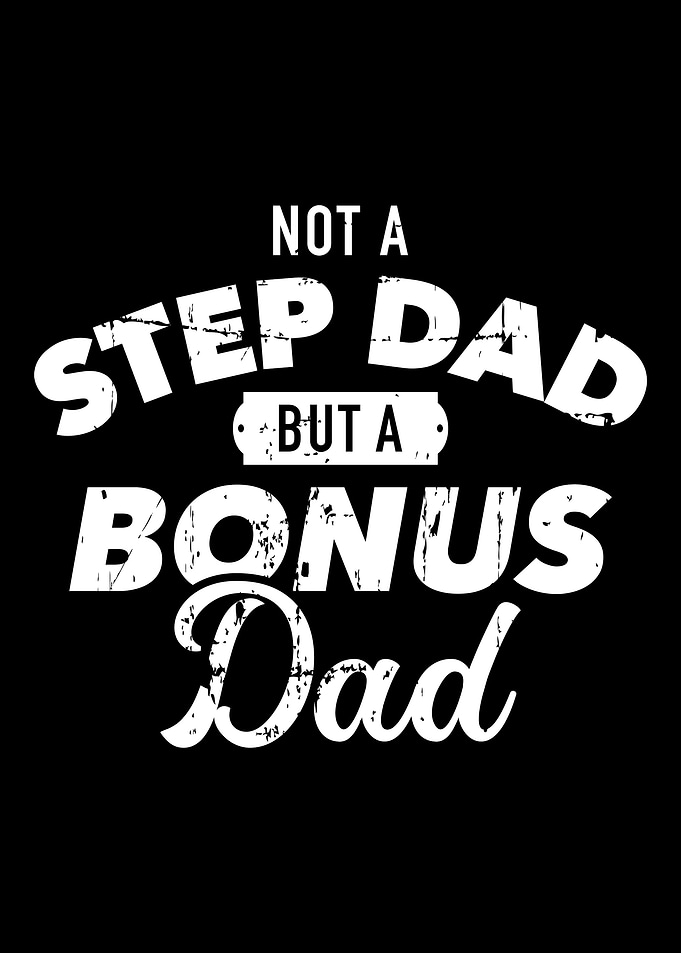 Not step dad but a bonus d