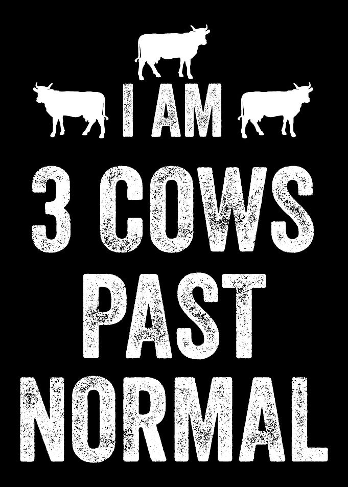 I am 3 Cows Past Normal Fa