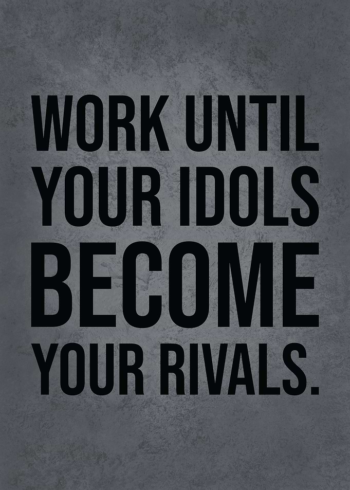 Work Until Idols Be Rivals