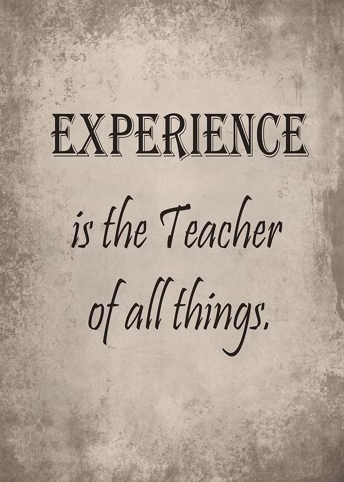 Experience is the teacher