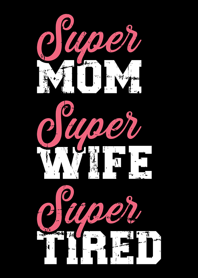 Super mom super wife tired