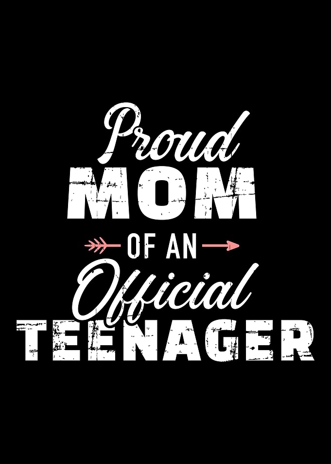 Proud mom of a teenager 13