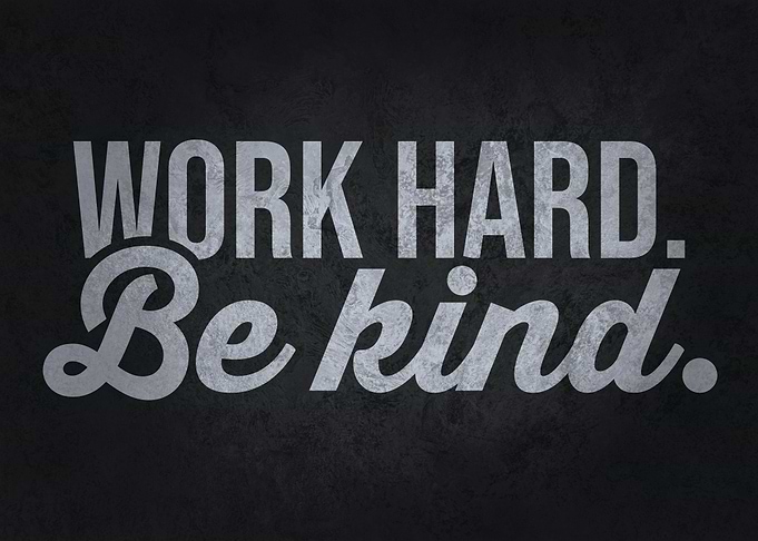 Work Hard and Be Kind