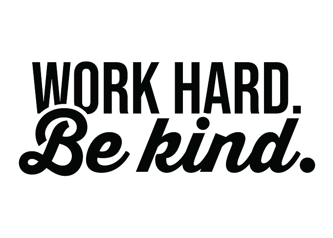 Work Hard and Be Kind